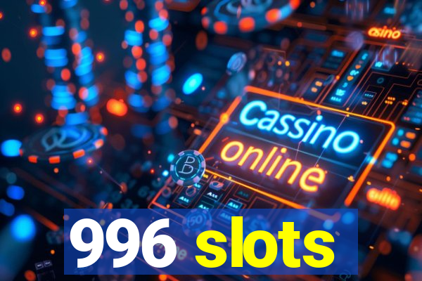 996 slots